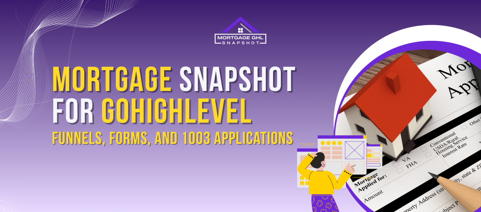 Mortgage Snapshot for GoHighLevel: Funnels, Forms, and 1003 Applications