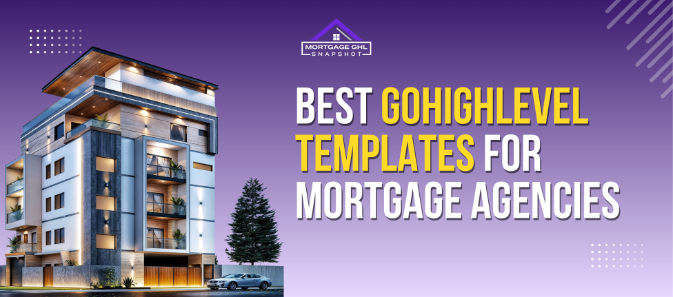 Best GoHighLevel Templates for Mortgage Agencies